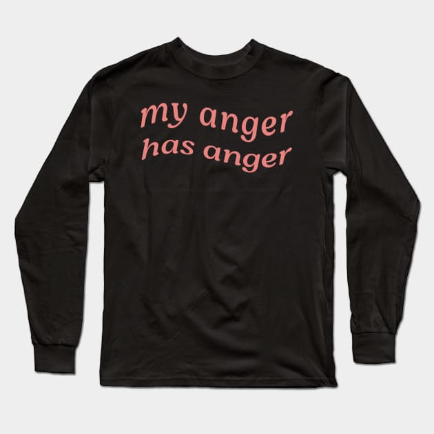 MY ANGER HAS ANGER Long Sleeve T-Shirt by Inner System